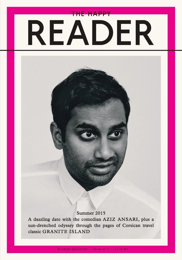 Cover of The Happy Reader, issue 3, summer 2015. A dazzling date with the comedian AZIZ ANSARI
