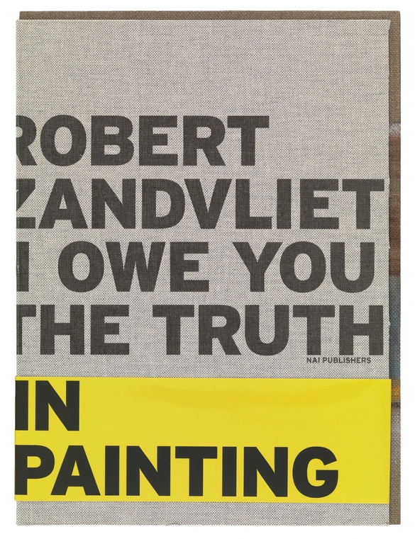 Robert Zandvliet, I Owe You the Truth in Painting, book designed by Irma Boom