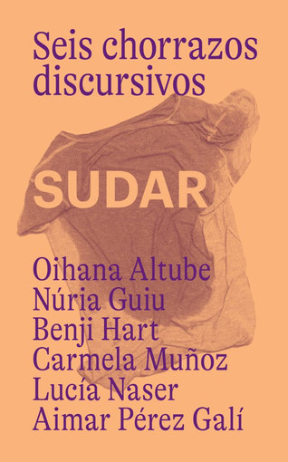 The cover of Seis Chorrazos Discursivos, which is peach colored, featuring the names of included artists, and a sweat covered t-shirt.
